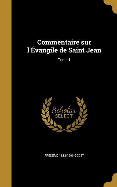 Commentaire sur l'Évangile de Saint Jean; Tome 1