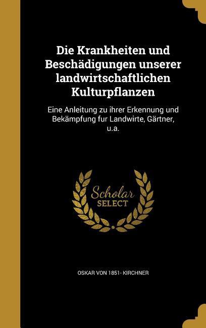 Die Krankheiten und Beschädigungen unserer landwirtschaftlichen Kulturpflanzen