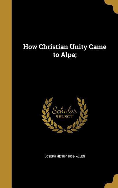 How Christian Unity Came to Alpa;