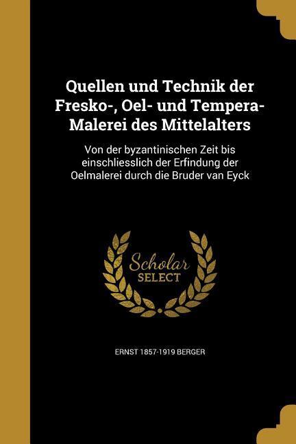 Quellen und Technik der Fresko-, Oel- und Tempera-Malerei des Mittelalters