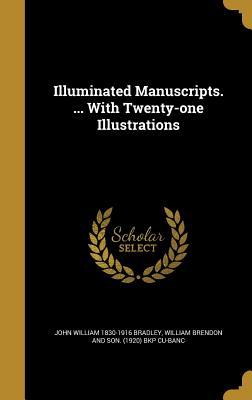 Illuminated Manuscripts. ... With Twenty-one Illustrations