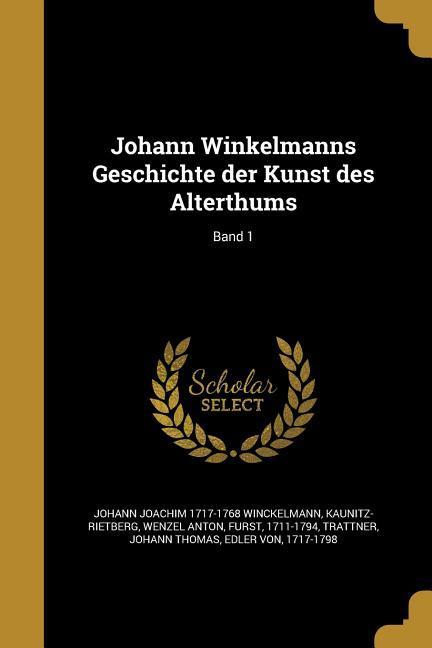 Johann Winkelmanns Geschichte der Kunst des Alterthums; Band 1