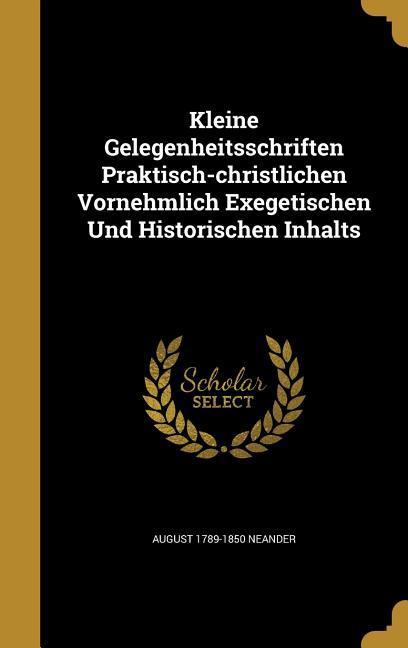 Kleine Gelegenheitsschriften Praktisch-christlichen Vornehmlich Exegetischen Und Historischen Inhalts