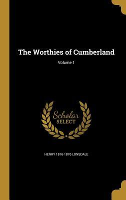 The Worthies of Cumberland; Volume 1