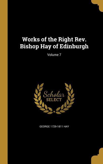 Works of the Right Rev. Bishop Hay of Edinburgh; Volume 7