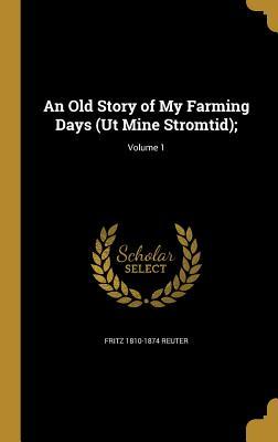 An Old Story of My Farming Days (Ut Mine Stromtid);; Volume 1