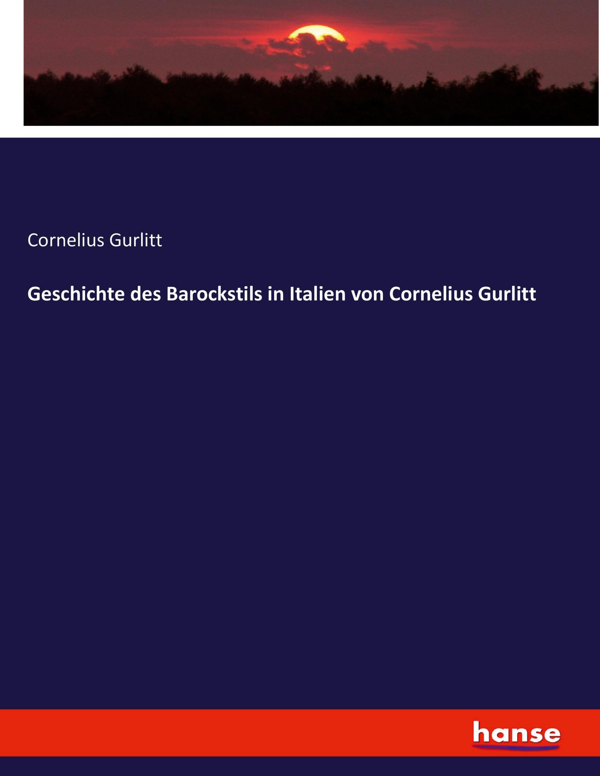 Geschichte des Barockstils in Italien von Cornelius Gurlitt