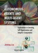 Autonomous Agents and Multi-Agent Systems: Explorations in Learning, Self-Organization and Adaptive Computation