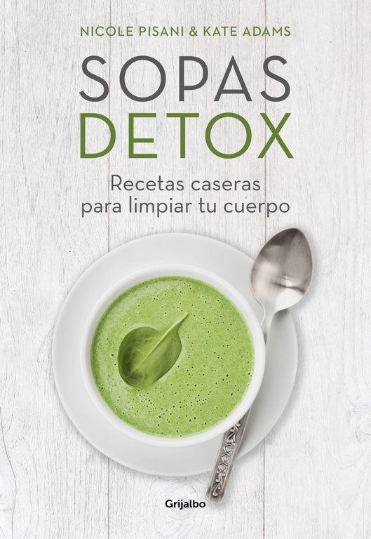 Sopas detox : recetas caseras para limpiar tu cuerpo