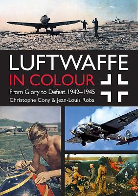 Luftwaffe in Colour: From Glory to Defeat