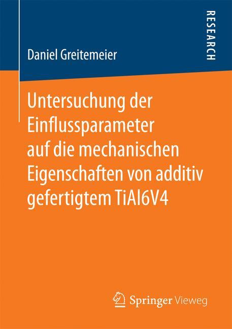 Untersuchung der Einflussparameter auf die mechanischen Eigenschaften von additiv gefertigtem TiAl6V4