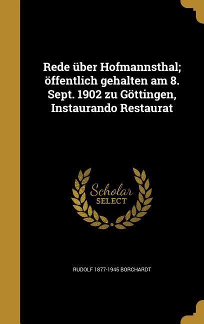 Rede über Hofmannsthal; öffentlich gehalten am 8. Sept. 1902 zu Göttingen, Instaurando Restaurat