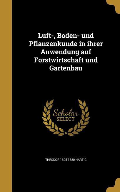 Luft-, Boden- und Pflanzenkunde in ihrer Anwendung auf Forstwirtschaft und Gartenbau