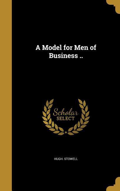 A Model for Men of Business ..