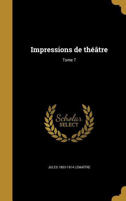 Impressions de théâtre; Tome 7