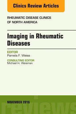 Imaging in Rheumatic Diseases, an Issue of Rheumatic Disease Clinics of North America