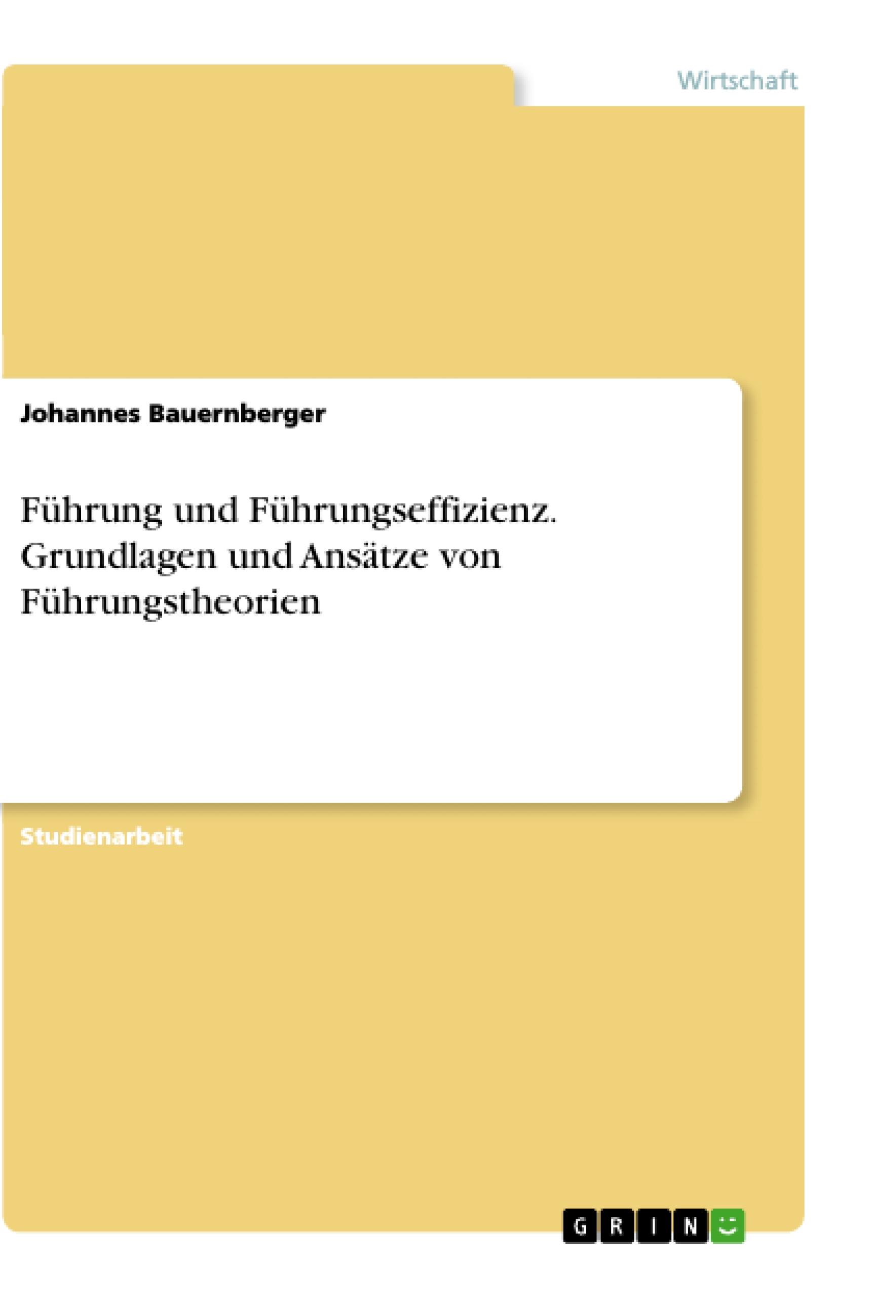 Führung und Führungseffizienz. Grundlagen und Ansätze von Führungstheorien