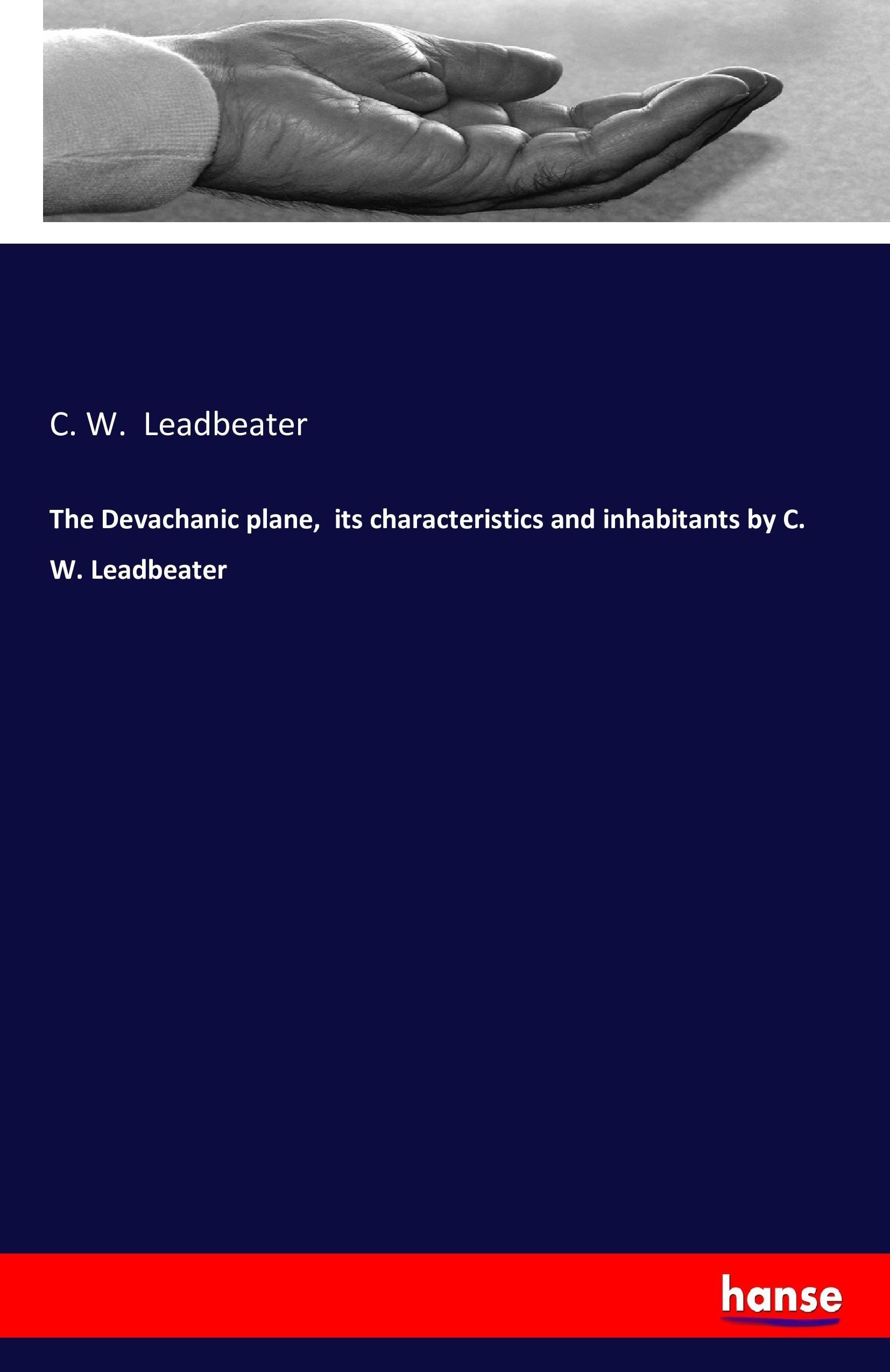 The Devachanic plane,  its characteristics and inhabitants by C. W. Leadbeater