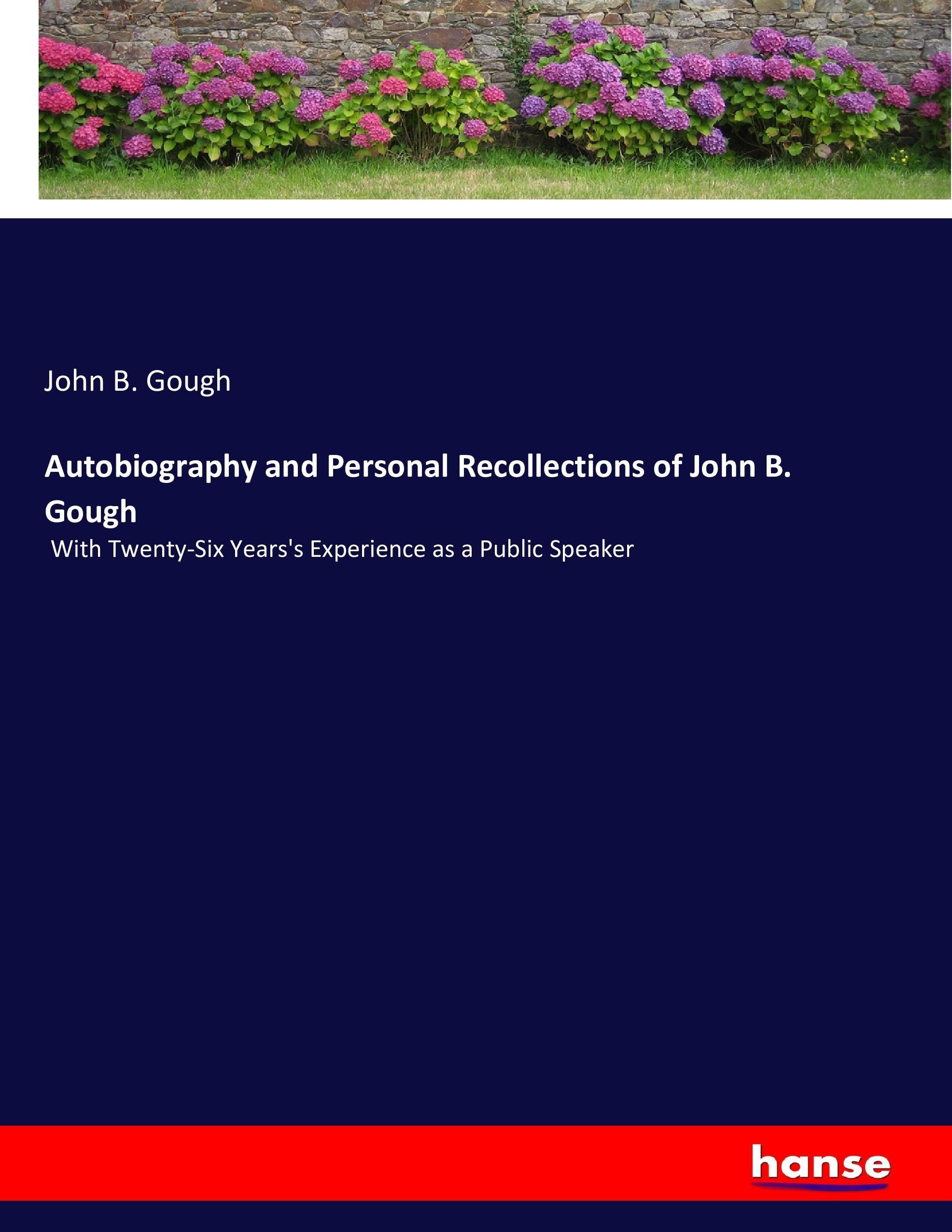 Autobiography and Personal Recollections of John B. Gough