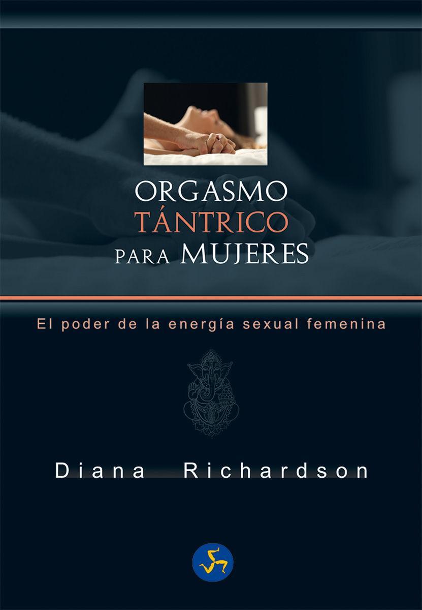 Orgasmo tántrico para mujeres : el poder de la energía sexual femenina