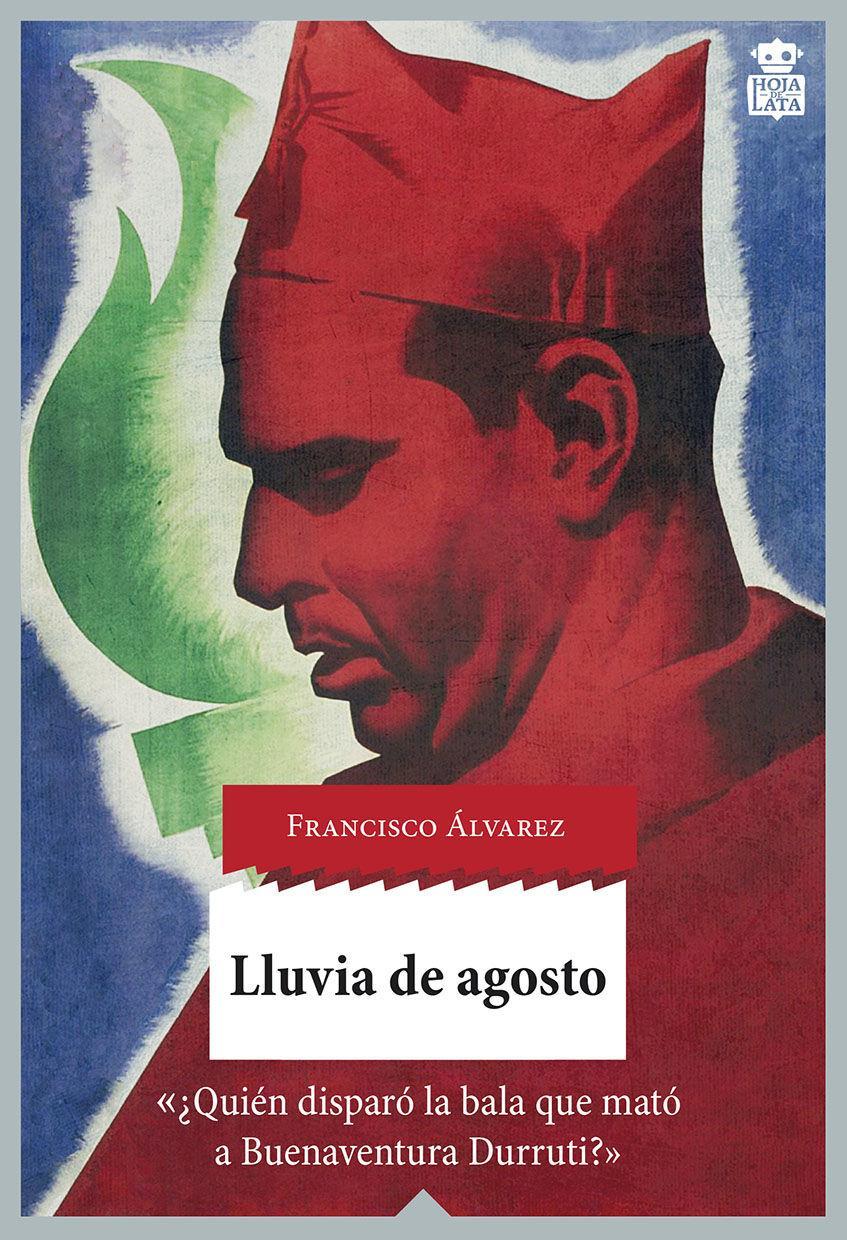 Lluvia de agosto : ¿quién disparó la bala que mató a Buenaventura Durruti?