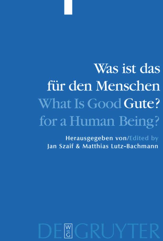 Was ist das für den Menschen Gute? / What is Good for a Human Being?