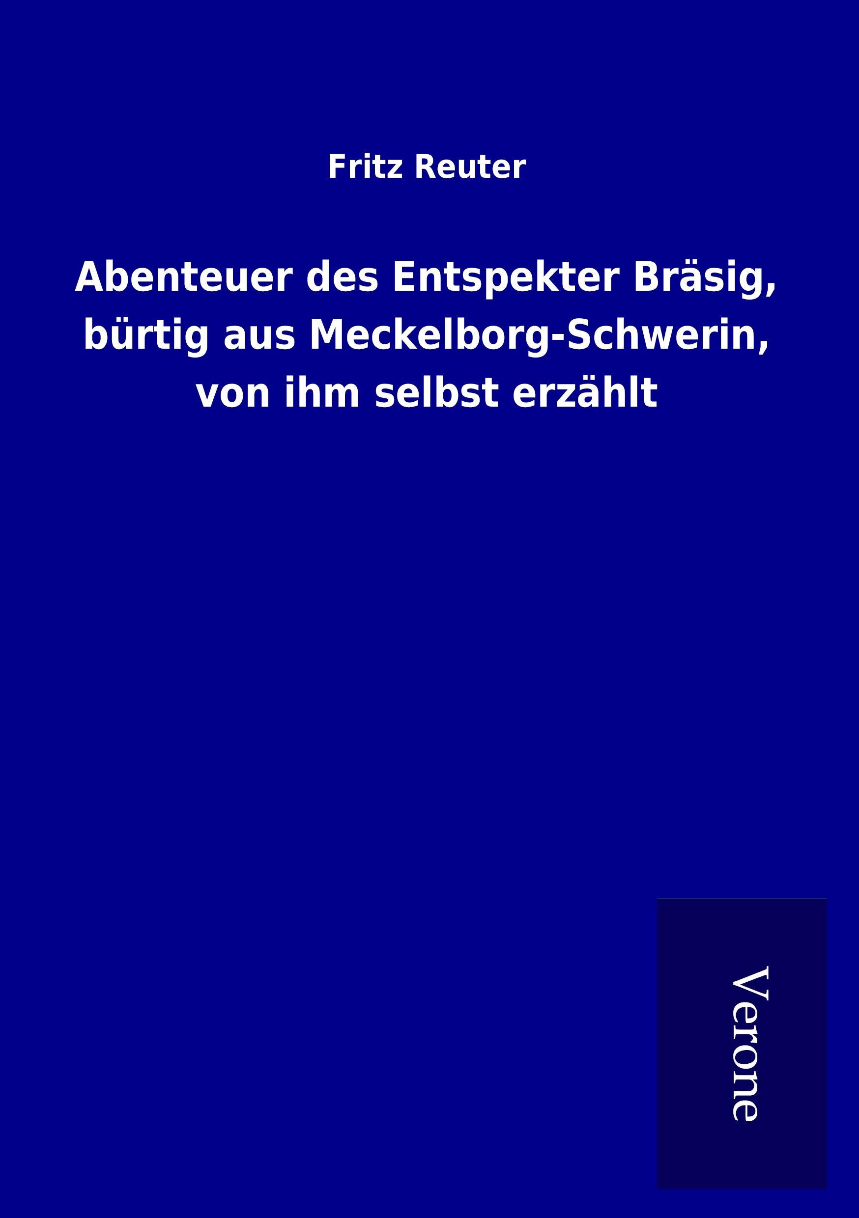 Abenteuer des Entspekter Bräsig, bürtig aus Meckelborg-Schwerin, von ihm selbst erzählt