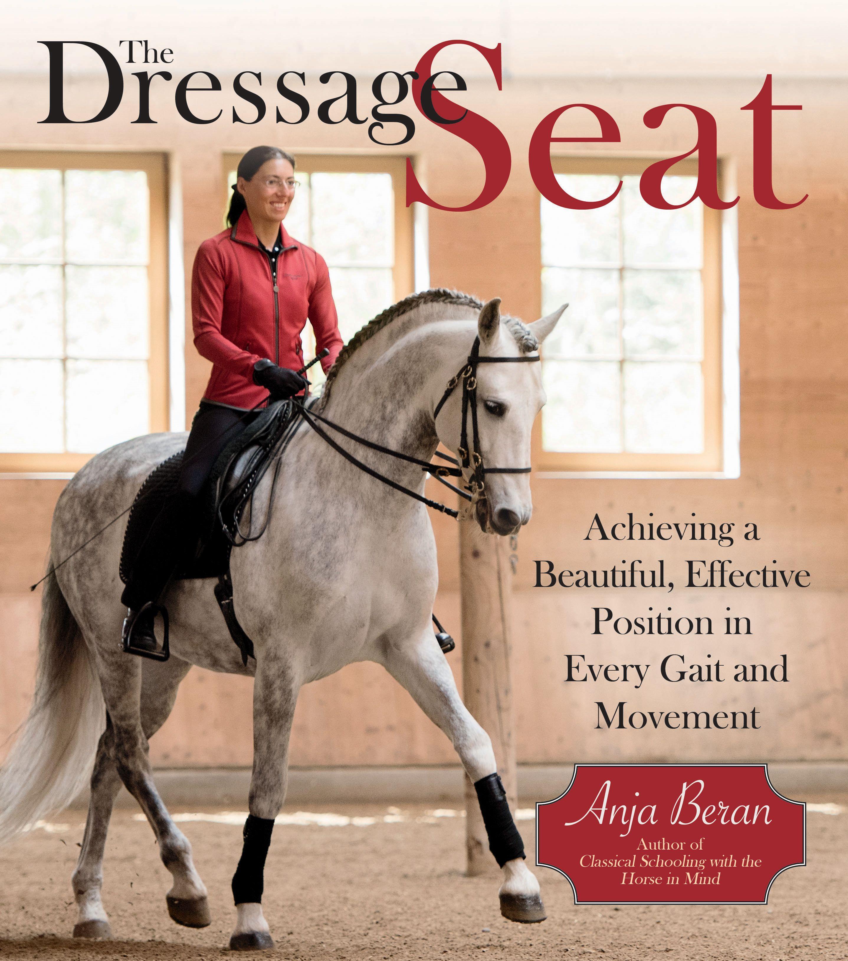 The Dressage Seat: Achieving a Beautiful, Effective Position in Every Gait and Movement