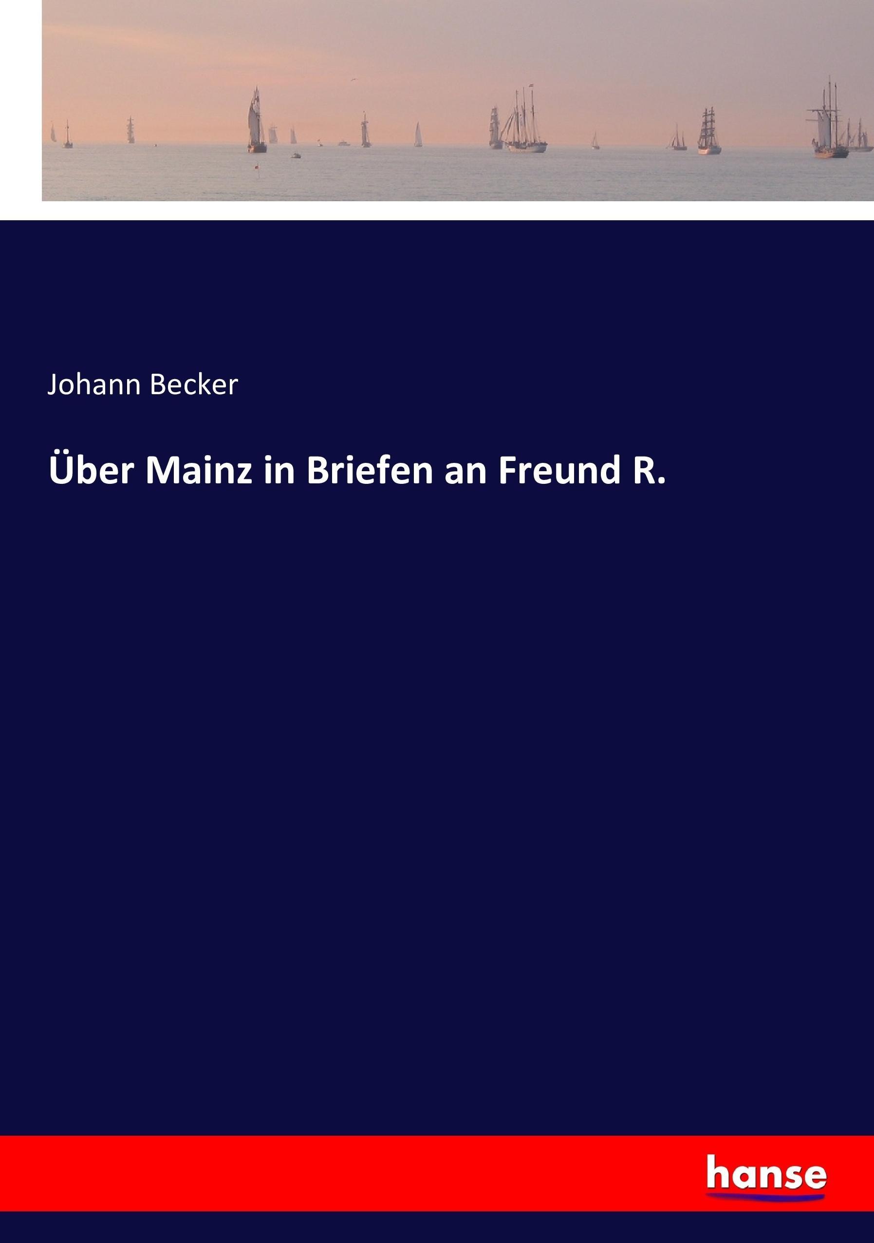 Über Mainz in Briefen an Freund R.