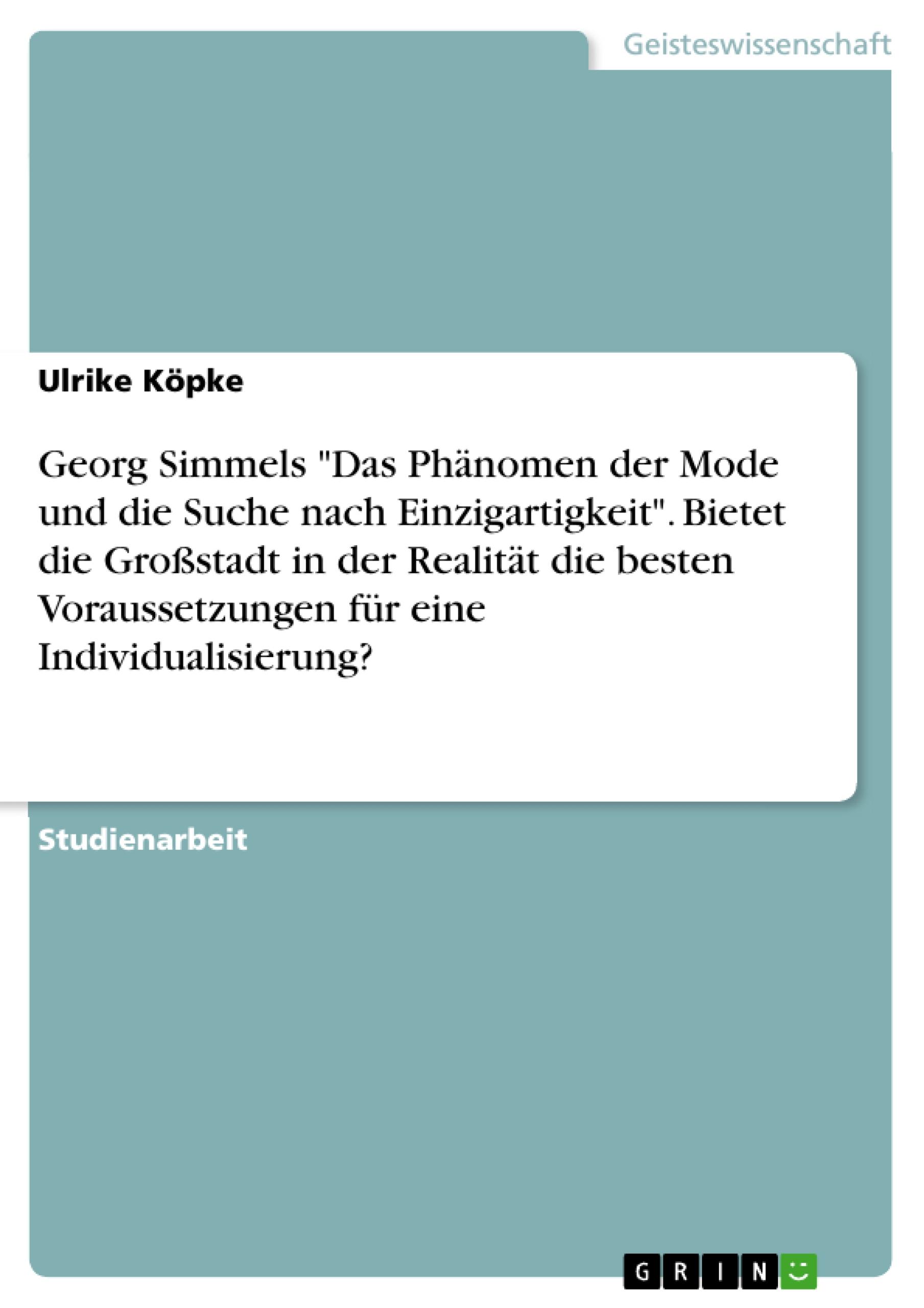 Georg Simmels "Das Phänomen der Mode und die Suche nach Einzigartigkeit". Bietet die Großstadt in der Realität die besten Voraussetzungen für eine Individualisierung?