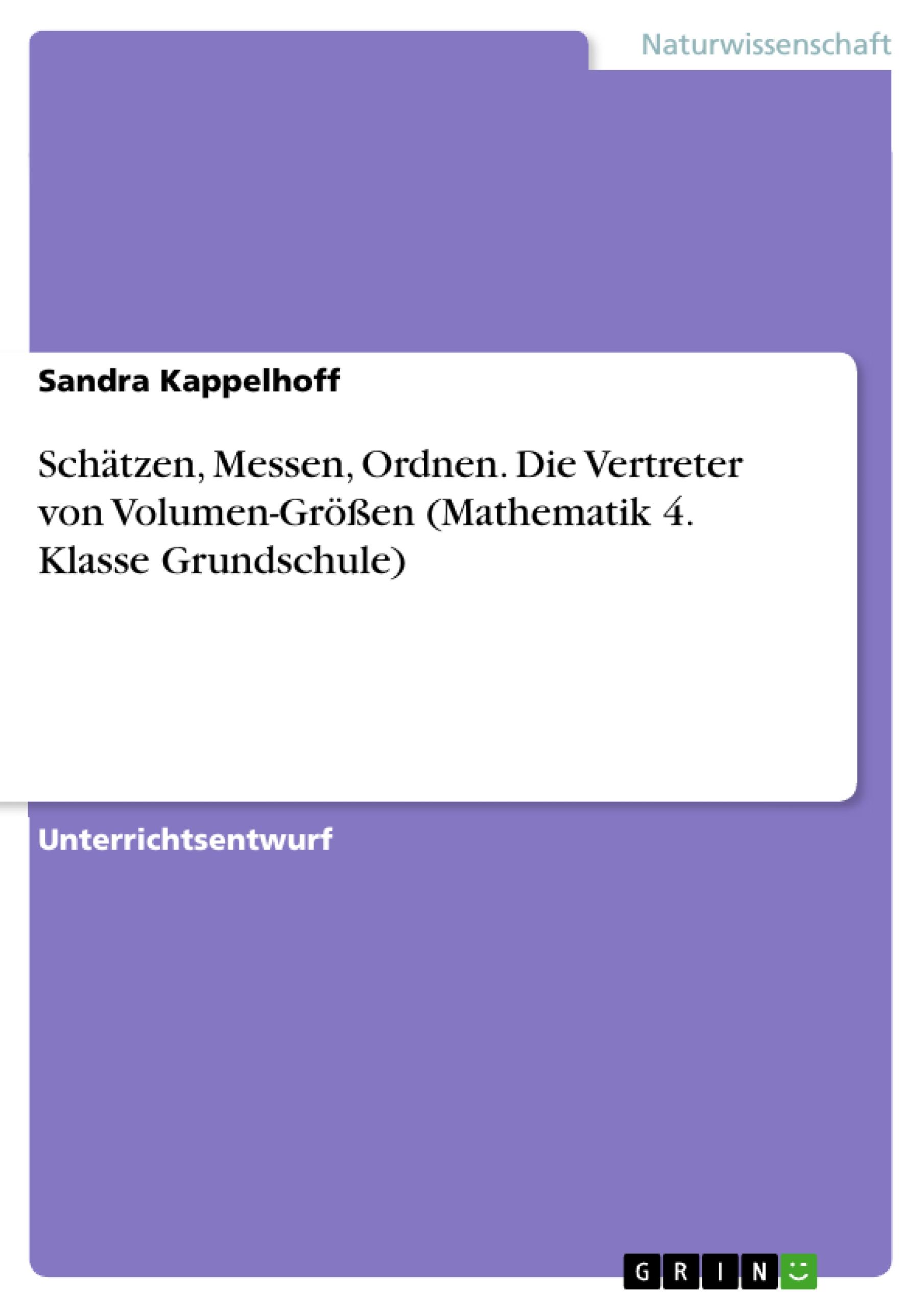 Schätzen, Messen, Ordnen. Die Vertreter von Volumen-Größen (Mathematik 4. Klasse Grundschule)