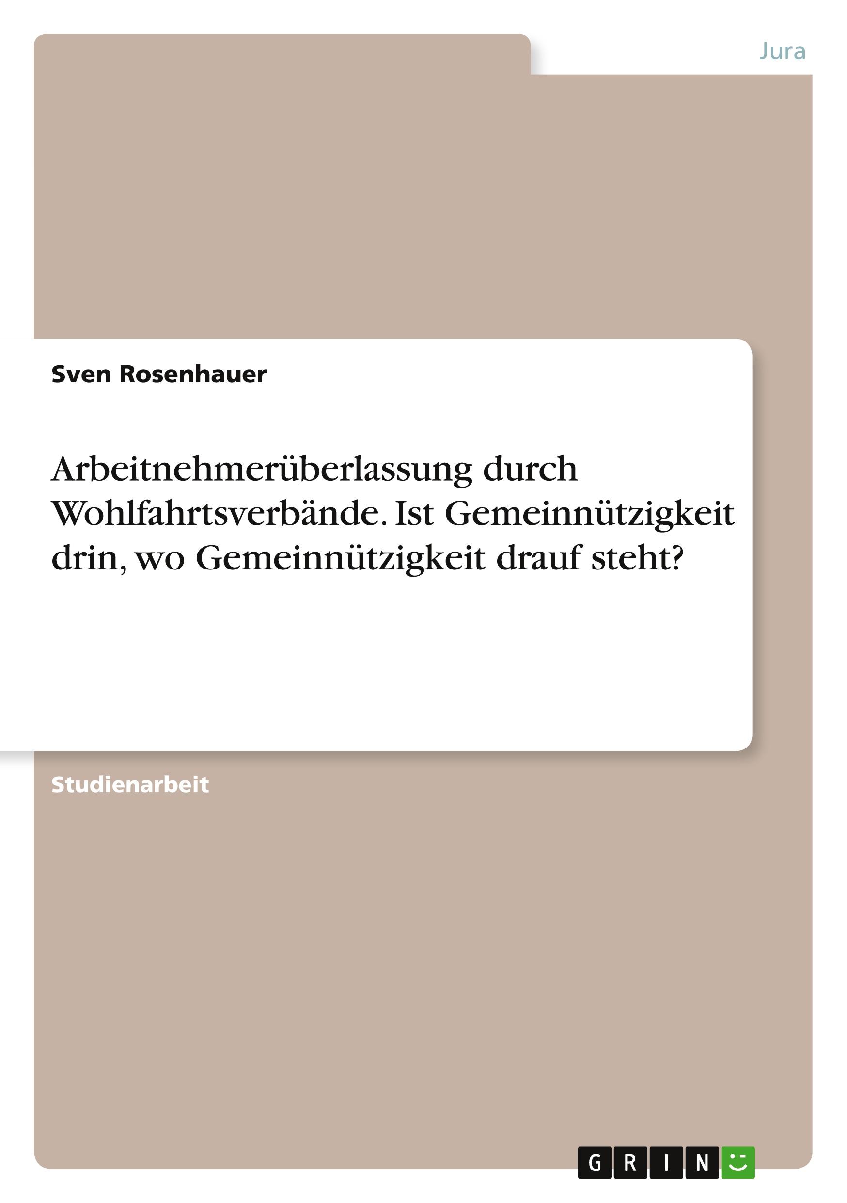 Arbeitnehmerüberlassung durch  Wohlfahrtsverbände. Ist Gemeinnützigkeit drin, wo Gemeinnützigkeit drauf steht?