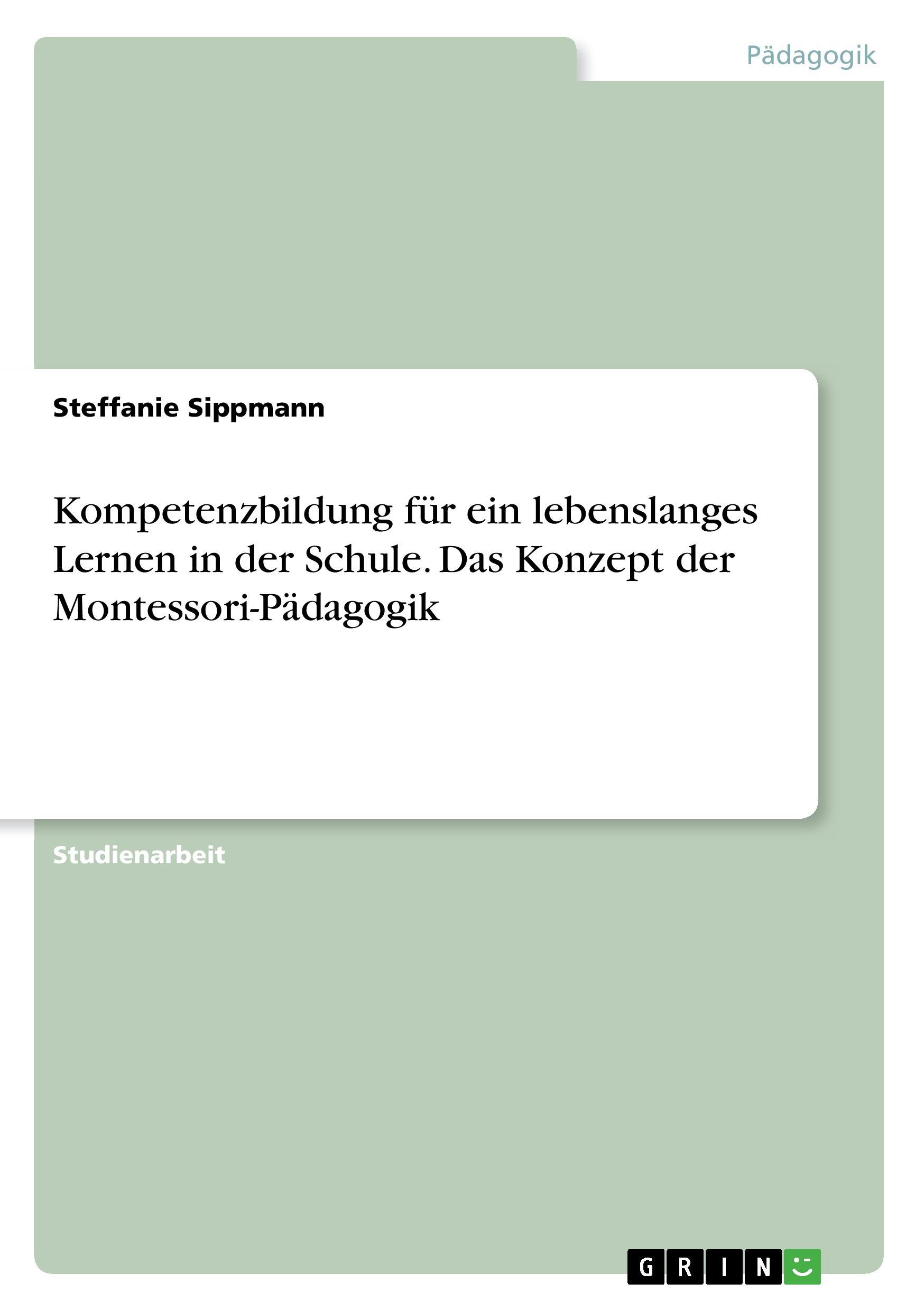 Kompetenzbildung für ein lebenslanges Lernen in der Schule. Das Konzept der Montessori-Pädagogik