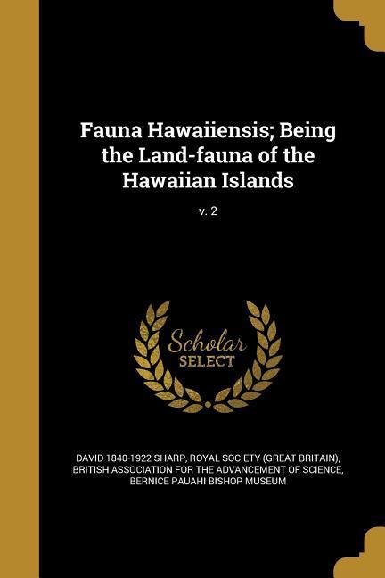 Fauna Hawaiiensis; Being the Land-fauna of the Hawaiian Islands; v. 2