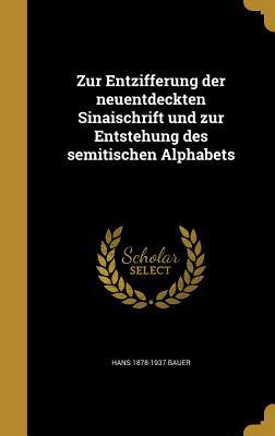 Zur Entzifferung der neuentdeckten Sinaischrift und zur Entstehung des semitischen Alphabets