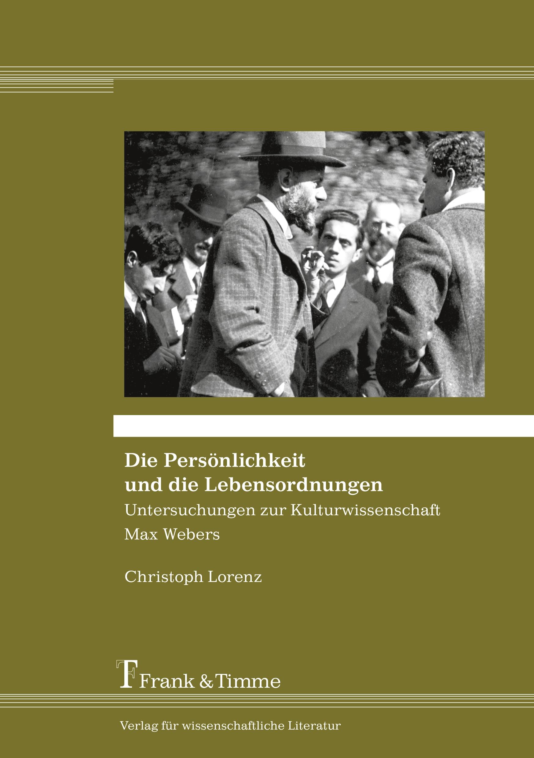 Die Persönlichkeit und die Lebensordnungen ¿ Untersuchungen zur Kulturwissenschaft Max Webers