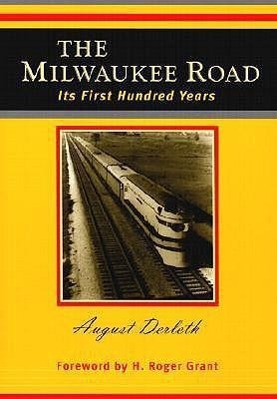 The Milwaukee Road: Its First Hundred Years