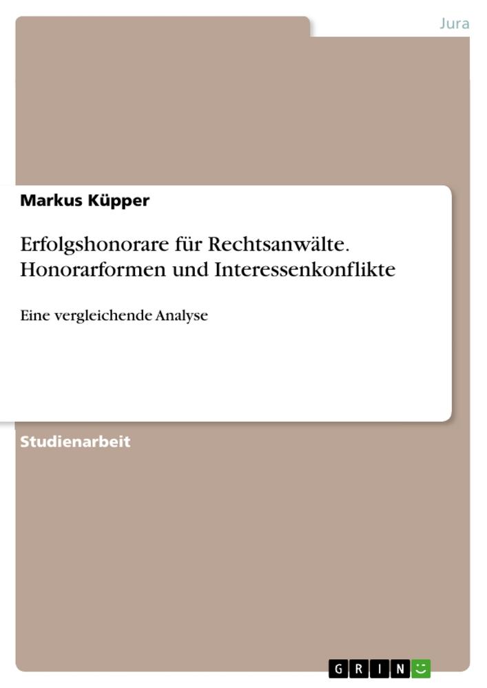 Erfolgshonorare für Rechtsanwälte. Honorarformen und Interessenkonflikte