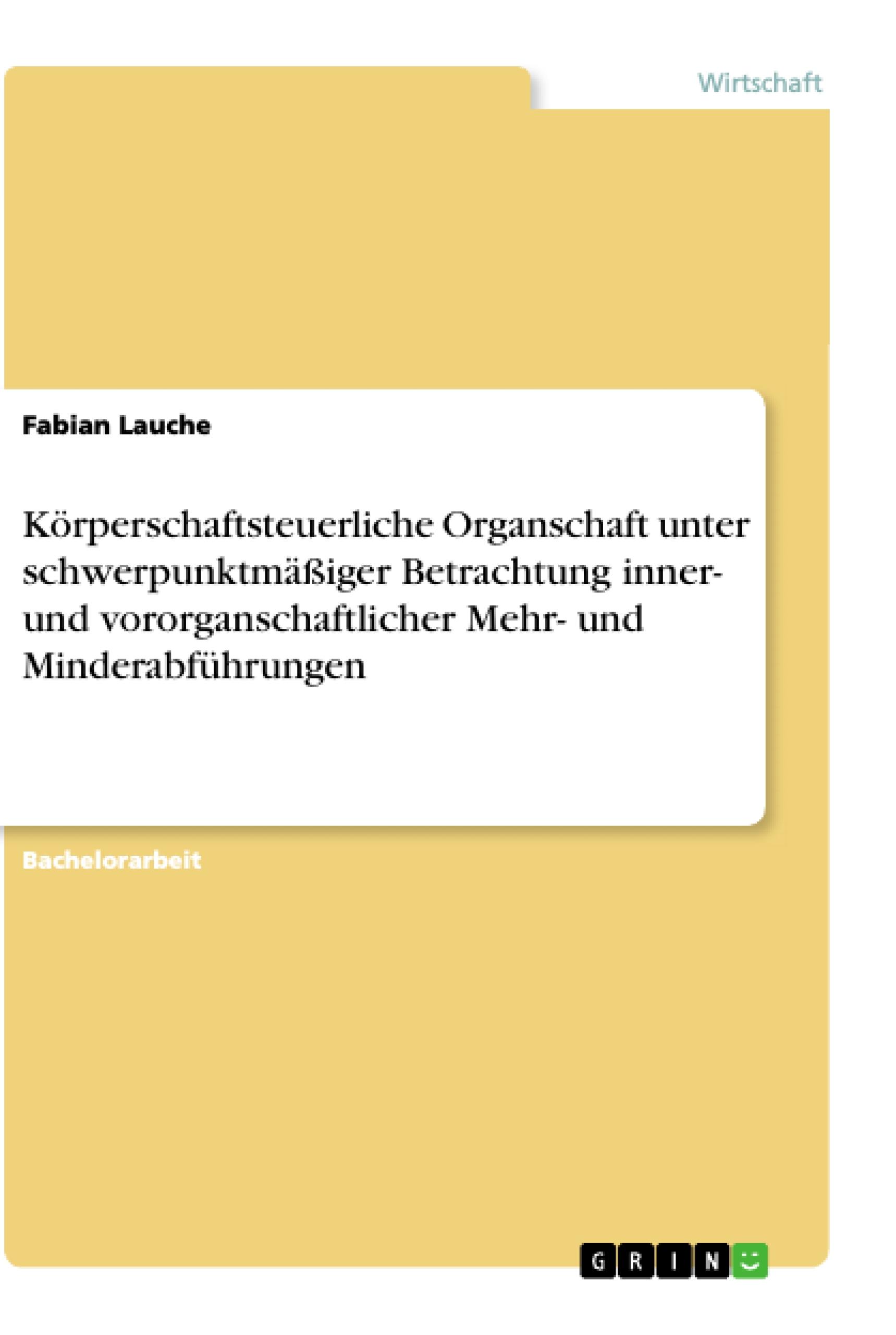 Körperschaftsteuerliche Organschaft unter schwerpunktmäßiger Betrachtung inner- und vororganschaftlicher Mehr- und Minderabführungen