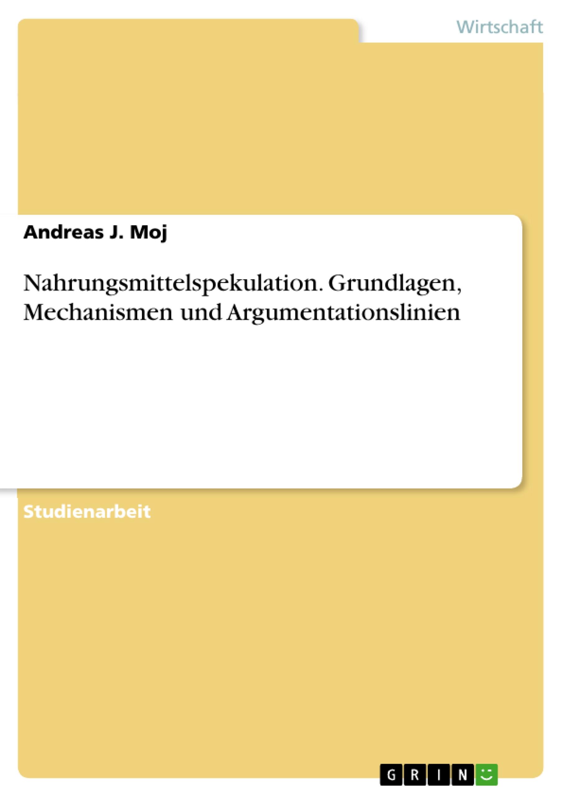 Nahrungsmittelspekulation. Grundlagen, Mechanismen und Argumentationslinien