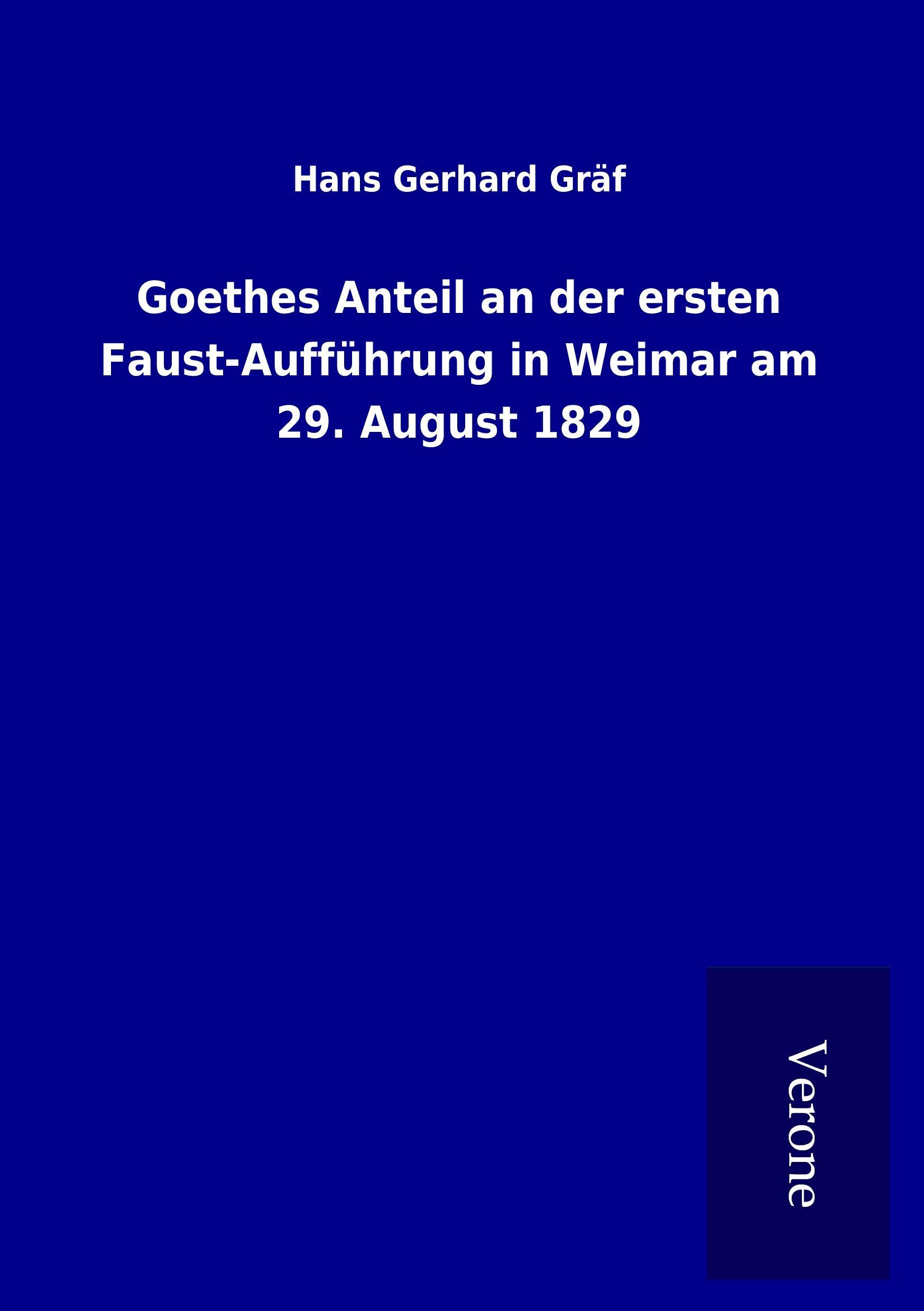 Goethes Anteil an der ersten Faust-Aufführung in Weimar am 29. August 1829