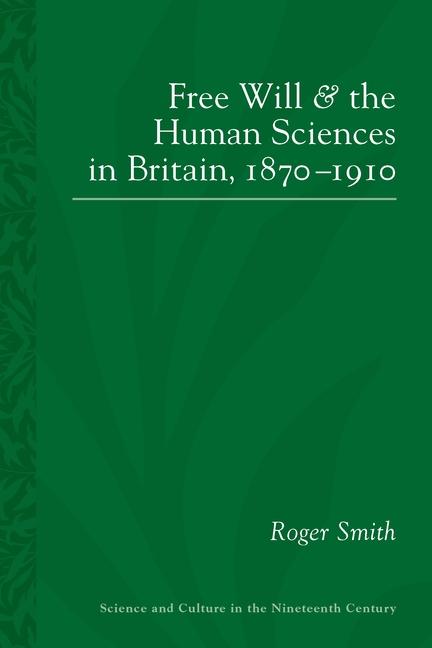 Free Will and the Human Sciences in Britain, 1870-1910