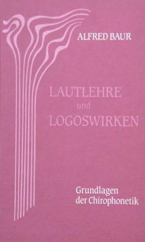 Lautlehre und Logoswirken. Grundlagen der Chirophonetik