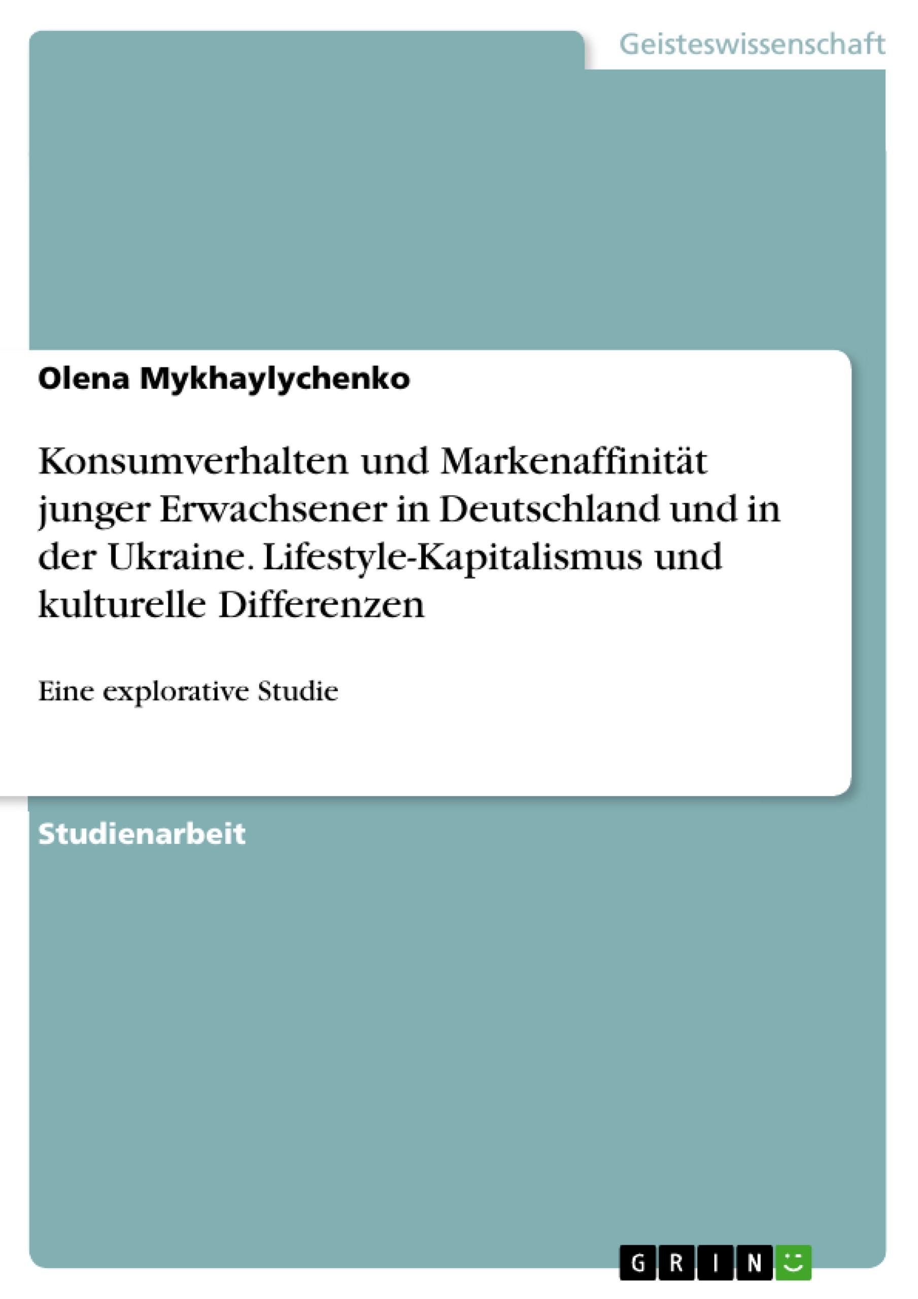 Konsumverhalten und Markenaffinität junger Erwachsener in Deutschland und in der Ukraine. Lifestyle-Kapitalismus und kulturelle Differenzen