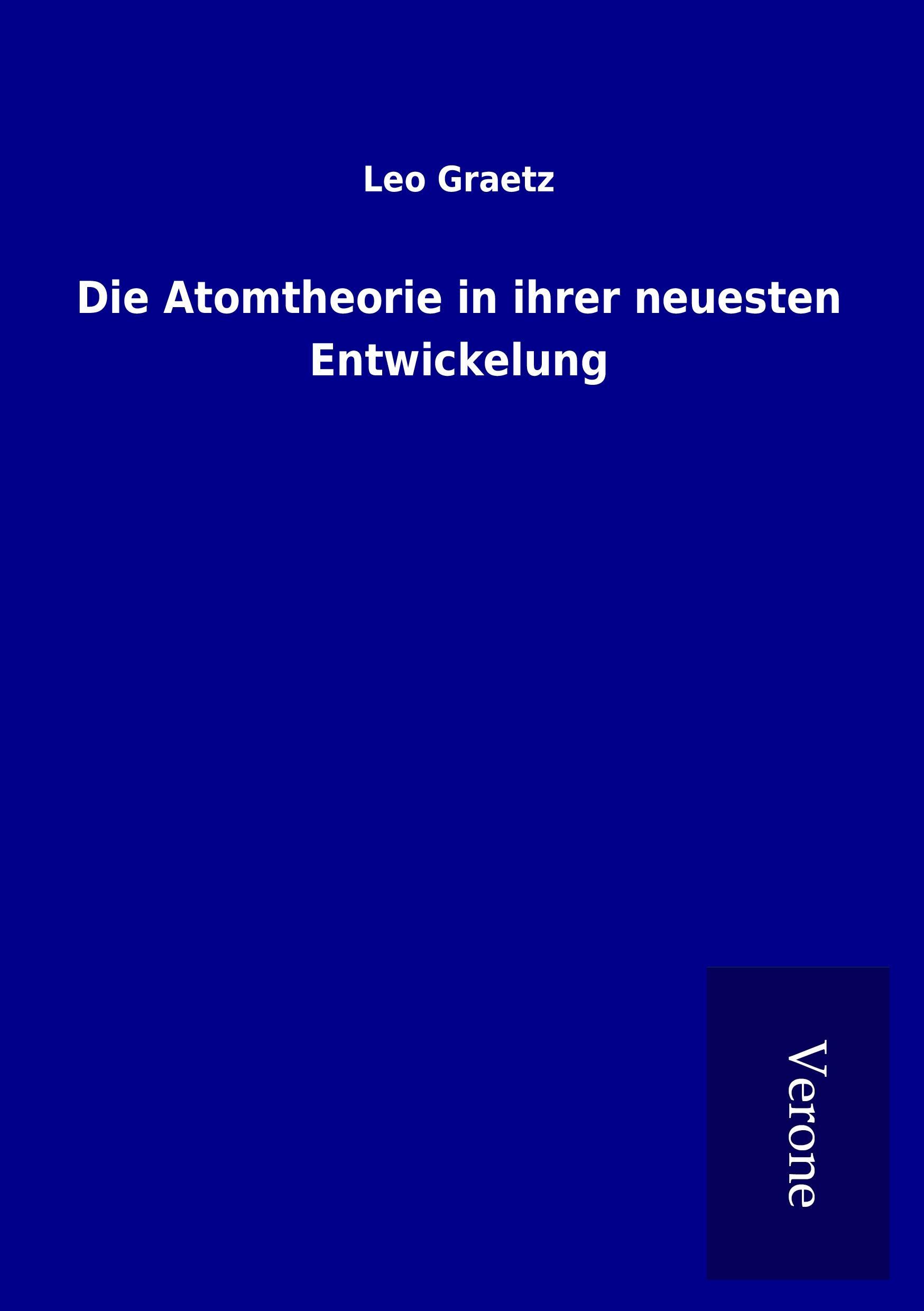 Die Atomtheorie in ihrer neuesten Entwickelung