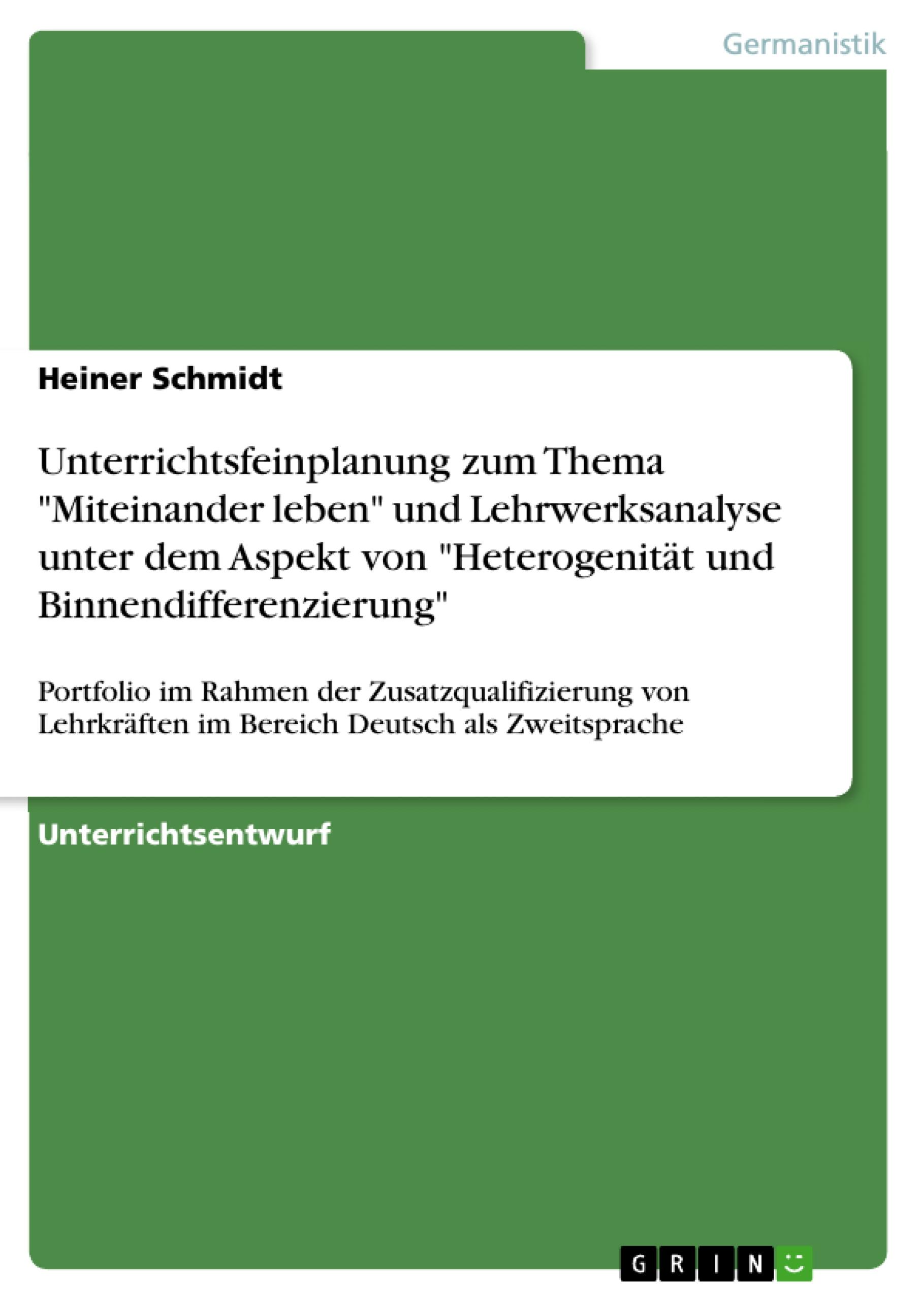 Unterrichtsfeinplanung zum Thema "Miteinander leben" ("Berliner Platz NEU") und Lehrwerksanalyse unter dem Aspekt von "Heterogenität und Binnendifferenzierung" ("Schritte plus")