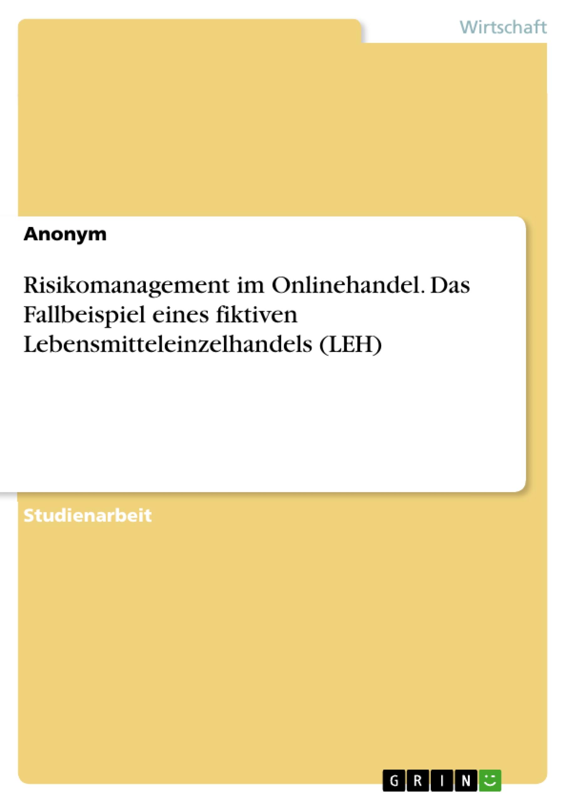 Risikomanagement im Onlinehandel. Das Fallbeispiel eines fiktiven Lebensmitteleinzelhandels (LEH)