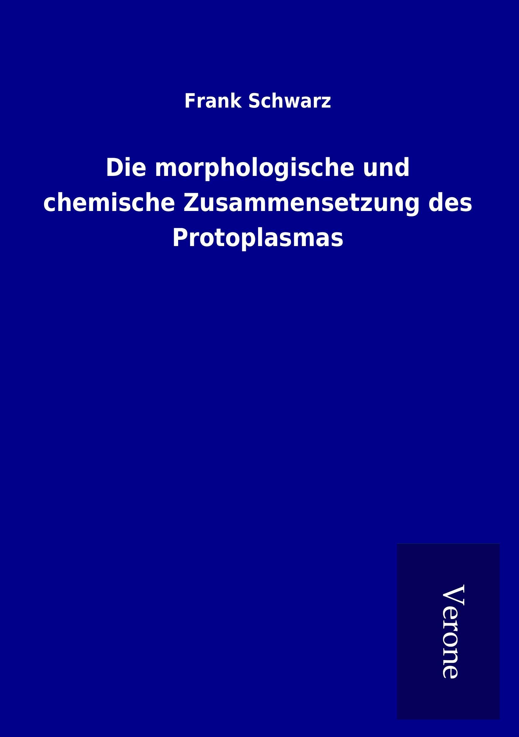 Die morphologische und chemische Zusammensetzung des Protoplasmas