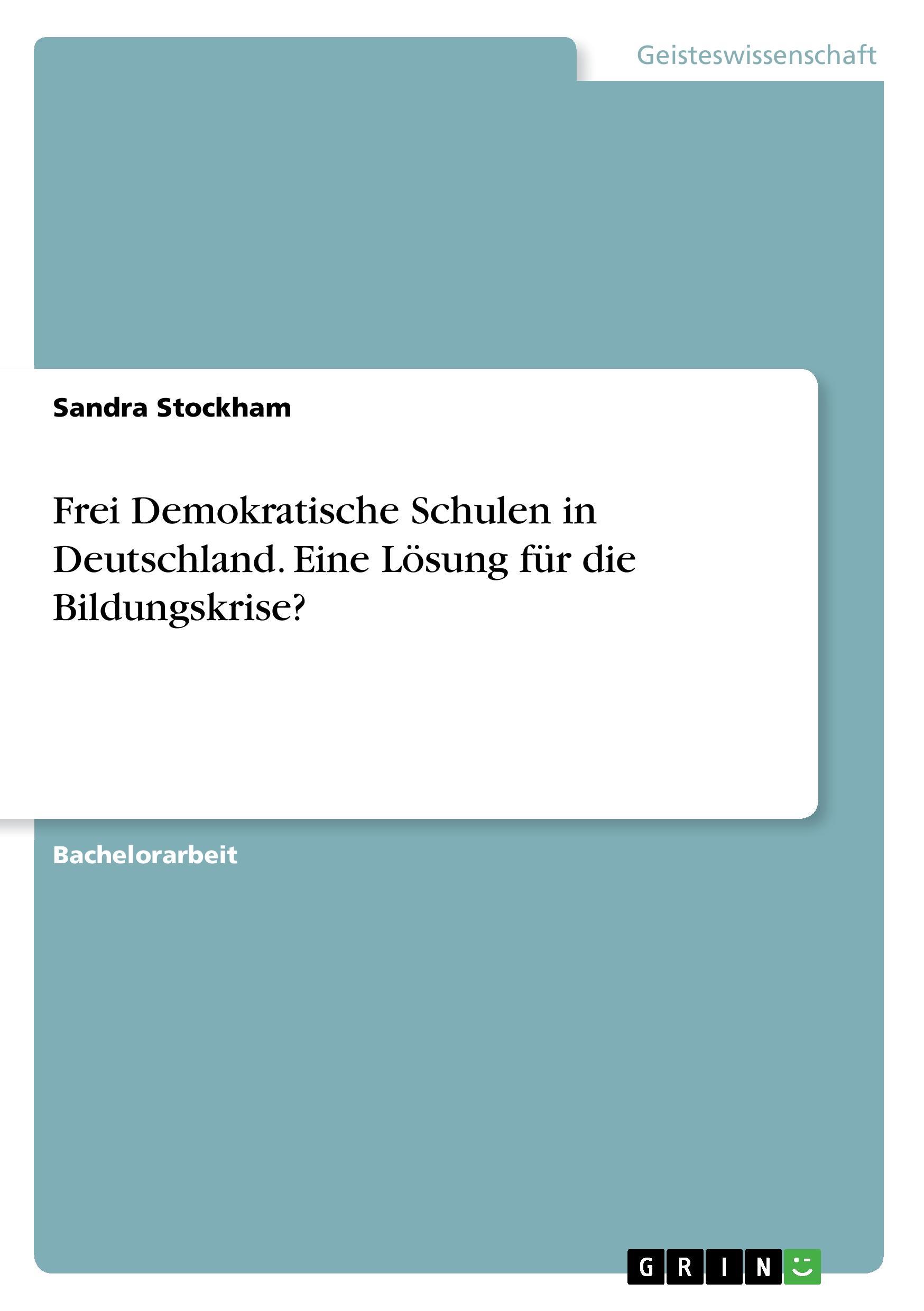 Frei Demokratische Schulen in Deutschland. Eine Lösung für die Bildungskrise?