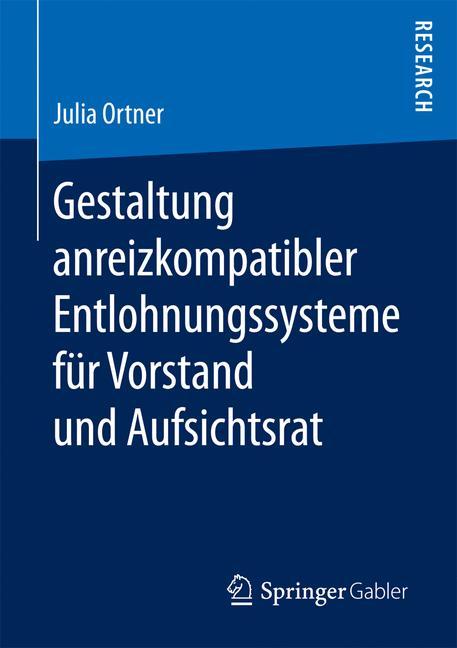 Gestaltung anreizkompatibler Entlohnungssysteme für Vorstand und Aufsichtsrat